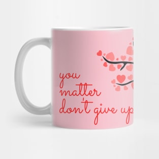 You Matter, Don't Give Up! Mug